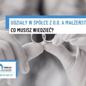 Udziały w spółce z o.o. a małżeństwo – co musisz wiedzieć? Udziały w spółce z o.o. a małżeństwo – co musisz wiedzieć?