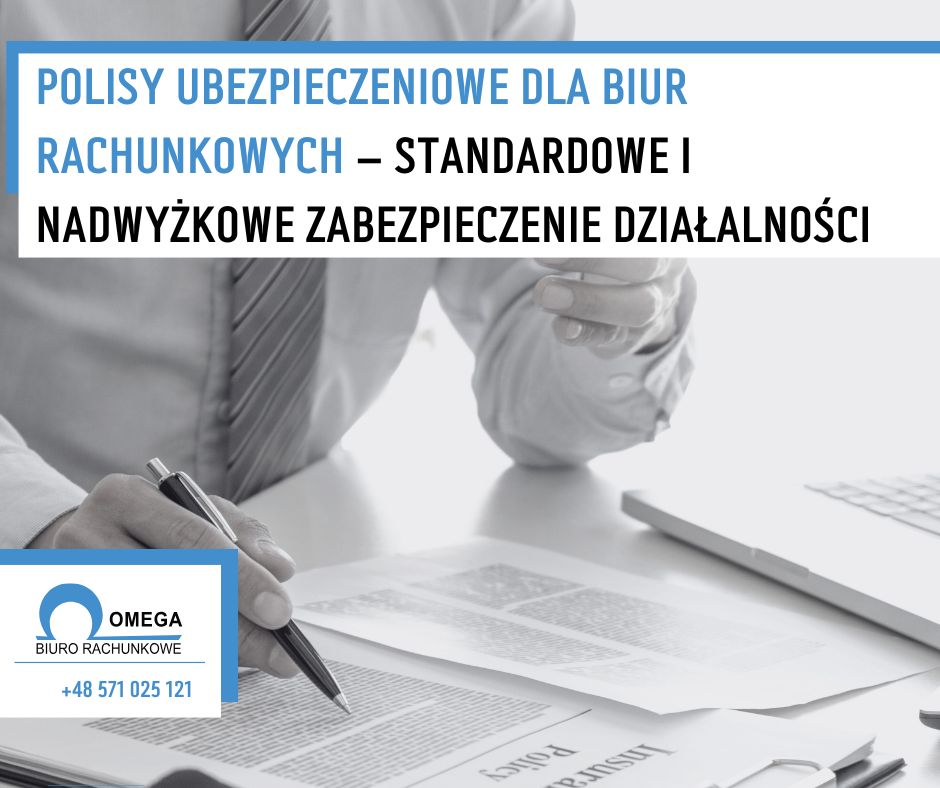 Polisy ubezpieczeniowe dla biur rachunkowych – standardowe i nadwyżkowe zabezpieczenie działalności