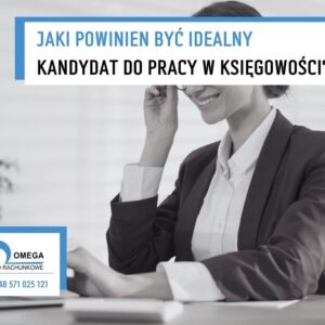 Jaki powinien być idealny kandydat do pracy w księgowości?