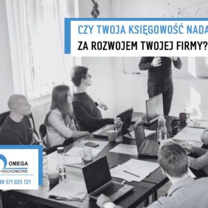 Czy Twoja księgowość nadąża za rozwojem Twojej firmy
